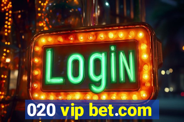 020 vip bet.com